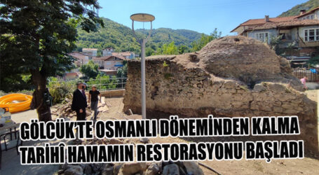 GÖLCÜK’TE OSMANLI DÖNEMİNDEN KALMA TARİHÎ HAMAMIN RESTORASYONU BAŞLADI