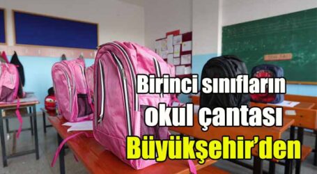 Birinci sınıfların okul çantası Büyükşehir’den