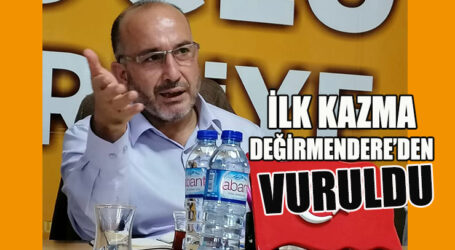 İLK KAZMA DEĞİRMENDERE’DEN VURULDU