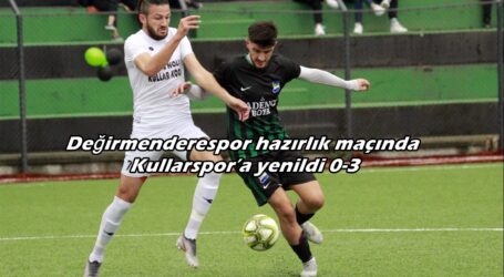 Değirmenderespor hazırlık maçında Kullarspor’a yenildi 0-3