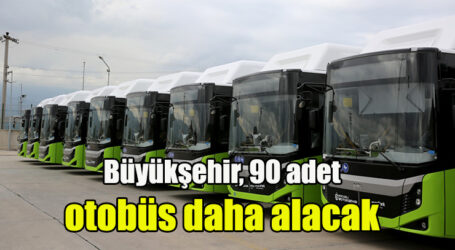 Büyükşehir, 90 adet otobüs daha alacak
