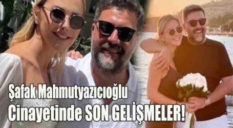 Şafak Mahmutyazıcıoğlu Cinayetinde SON GELİŞMELER!