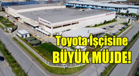 Toyota İşçisine BÜYÜK MÜJDE!