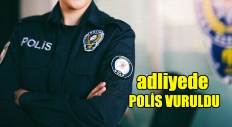adliyede  POLİS VURULDU