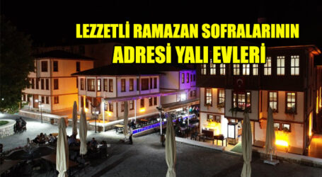 LEZZETLİ RAMAZAN SOFRALARININ ADRESİ YALI EVLERİ