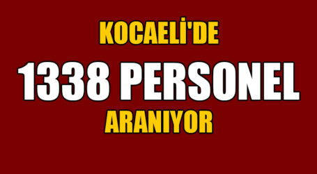 KOCAELİ’DE 1338 PERSONEL ARANIYOR