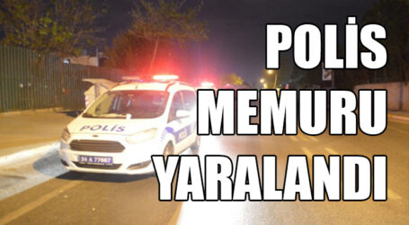 POLİS MEMURU YARALANDI