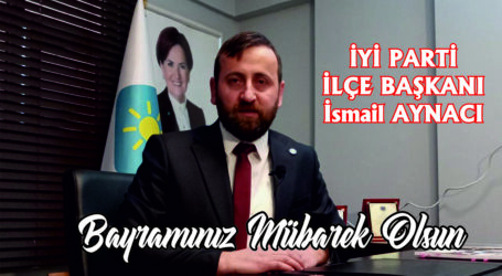 Gölcük İYİ Parti İlçe Başkanı İsmail Aynacı Kurban Bayramı nedeniyle mesaj yayınladı.