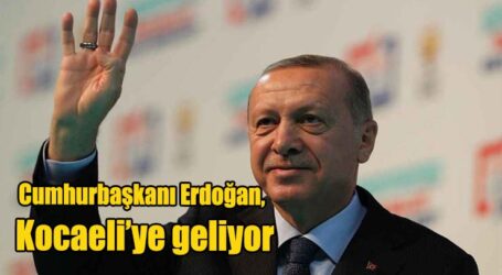 Cumhurbaşkanı Erdoğan,  Kocaeli’ye geliyor