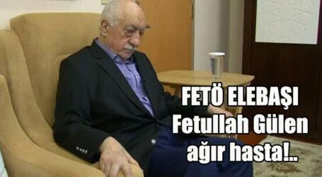 FETÖ elebaşı Fetullah Gülen ağır hasta!.