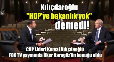 Kılıçdaroğlu “HDP’ye bakanlık yok” demedi!