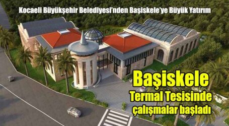 Başiskele Termal Tesisinde çalışmalar başladı