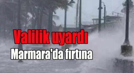 Valilik uyardı Marmara’da fırtına