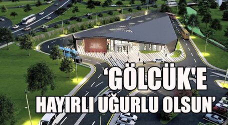 GÖLCÜK’E HAYIRLI UĞURLU OLSUN