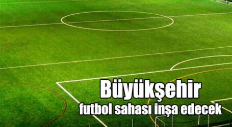 Büyükşehir, Alikahya bölgesinde futbol sahası inşa edecek