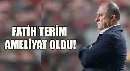 FATİH TERİM AMELİYAT OLDU!