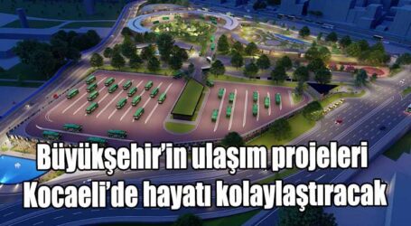 Büyükşehir’in ulaşım projeleri Kocaeli’de hayatı kolaylaştıracak