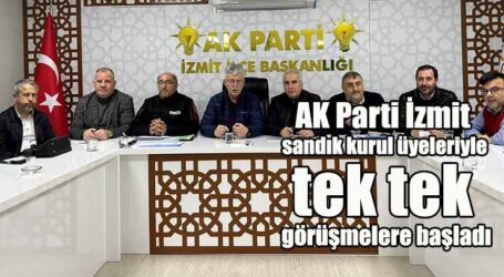 AK Parti İzmit, sandık kurul üyeleriyle tek tek görüşmelere başladı