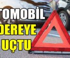 OTOMOBİL DEREYE UÇTU