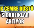 İLK CEMRE DÜŞTÜ SICAKLIKLAR ARTIYOR