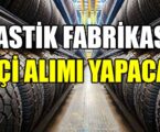 LASTİK FABRİKASI İŞÇİ ALIMI YAPACAK