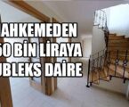 MAHKEMEDEN 850 BİN LİRAYA DUBLEKS