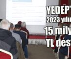 YEDEP’te 2023 yılında 15 milyon TL destek