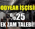 GOODYEAR İŞÇİSİNE %25 EK ZAM !