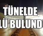 TÜNELDE ÖLÜ BULUNDU
