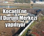 Kocaeli’ne Acil Durum Merkezi yapılıyor