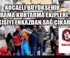 BÜYÜKŞEHİR ARAMA KURTARMA EKİPLERİ 32 KİŞİYİ ENKAZDAN SAĞ ÇIKARDI