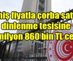 Fahiş fiyatla çorba satan dinlenme tesisine  1 milyon 860 bin TL ceza