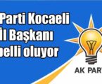 AK Parti Kocaeli İl Başkanı belli oluyor