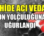 ŞEHİDE ACI VEDA! SON YOLCULUĞUNA UĞURLANDI