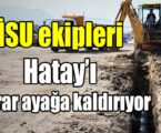 İSU ekipleri Hatay’ı tekrar ayağa kaldırıyor