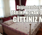 DEĞİRMENDERE’DEKİ TARİHİ  KONAK OTELE GİTTİNİZ Mİ?