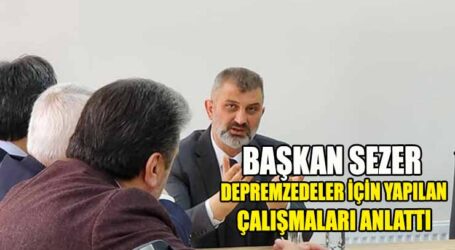 BAŞKAN SEZER DEPREMZEDELER İÇİN YAPILAN ÇALIŞMALARI ANLATTI