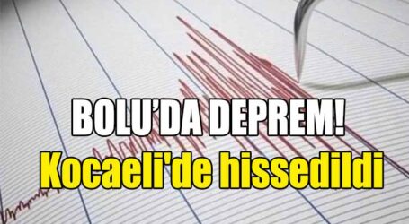 Bolu’da deprem! Kocaeli’de hissedildi