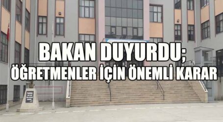 BAKAN DUYURDU; ÖĞRETMENLER İÇİN ÖNEMLİ KARAR