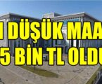 EN DÜŞÜK MAAŞ 15 BİN TL OLDU