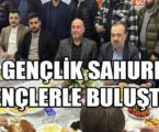 AK GENÇLİK SAHURDA GENÇLERLE BULUŞTU
