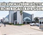 GELECEĞE GÜVENLE YÜRÜMEK İSTEYENLERİN TERCİHİ KOCAELİ KAYA SİGORTA
