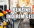 BENZİNE İNDİRİM GELDİ