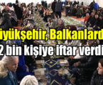 Büyükşehir, Balkanlarda 2 bin kişiye iftar verdi