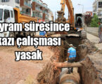 Bayram süresince kazı çalışması yasak
