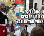 RAMAZAN’I RENKLENDİREN NEŞELİ ÇOCUK SESLERİ BU KEZ YAZLIK’TAN YÜKSELDİ