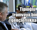 Tipioğlu tramvaya bindi, gençleri ikna etti