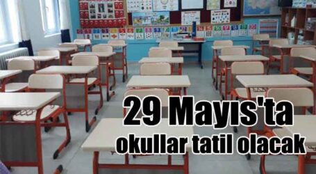 29 Mayıs’ta okullar tatil olacak
