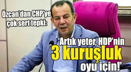 Özcan’dan CHP’ye çok sert tepki: Artık yeter, HDP’nin 3 kuruşluk oyu için!