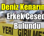 Deniz kenarında erkek cesedi bulundu!